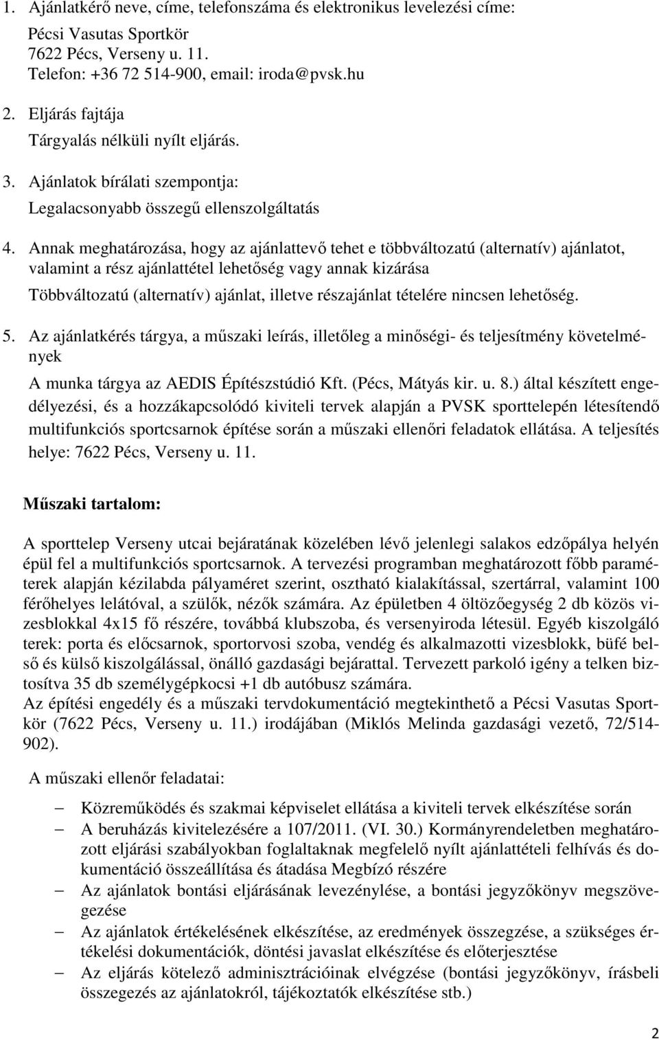 Annak meghatározása, hogy az ajánlattevő tehet e többváltozatú (alternatív) ajánlatot, valamint a rész ajánlattétel lehetőség vagy annak kizárása Többváltozatú (alternatív) ajánlat, illetve