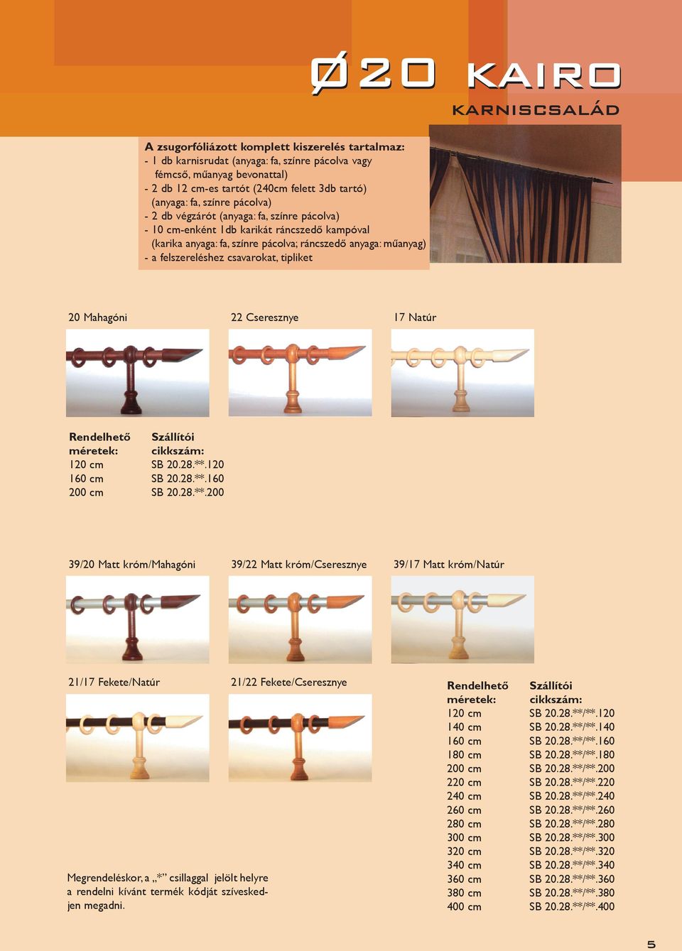 tipliket Ø20 kairo karniscsalád 20 Mahagóni 22 Cseresznye 17 Natúr 120 cm SB 20.28.**.