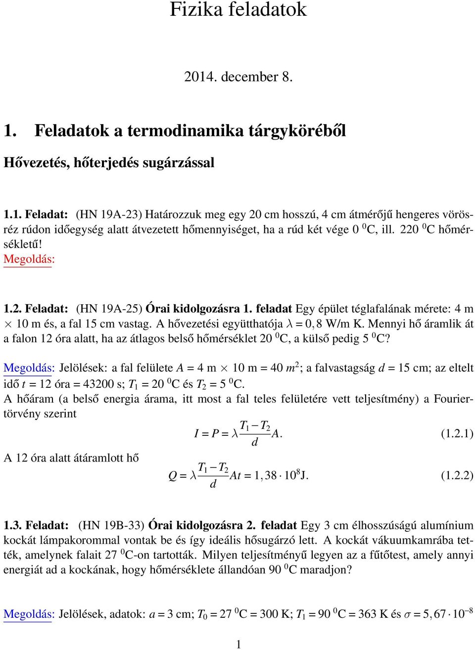 Mennyi hő áramlik át a falon 1 óra alatt, ha az átlagos belső hőmérséklet 0 0 C, a külső pedig 5 0 C?