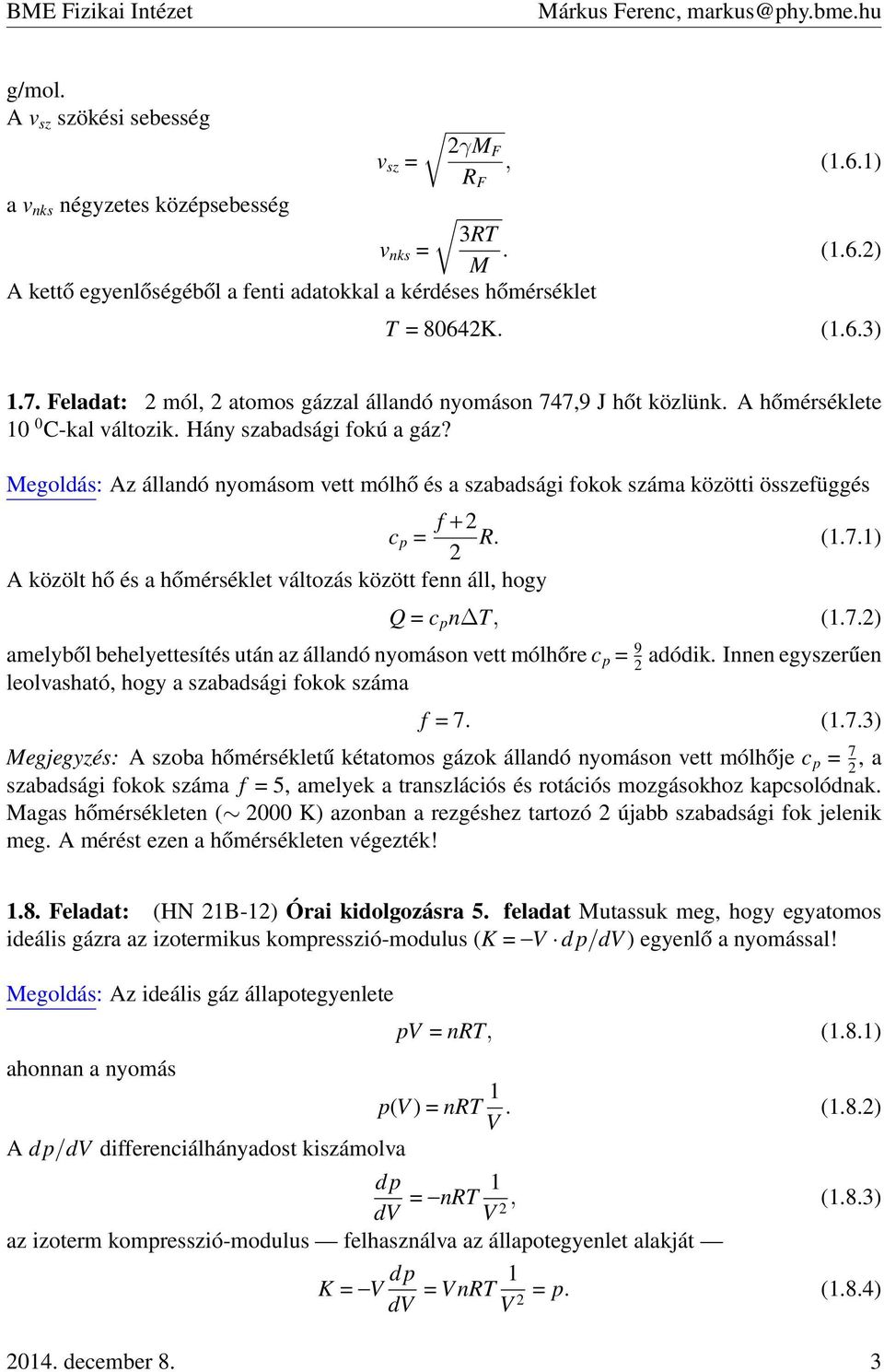 Megoldás: Az állandó nyomásom vett mólhő és a szabadsági fokok száma közötti összefüggés c p = f + R. (1.7.1) A közölt hő és a hőmérséklet változás között fenn áll, hogy Q = c p n T, (1.7.) amelyből behelyettesítés után az állandó nyomáson vett mólhőre c p = 9 adódik.