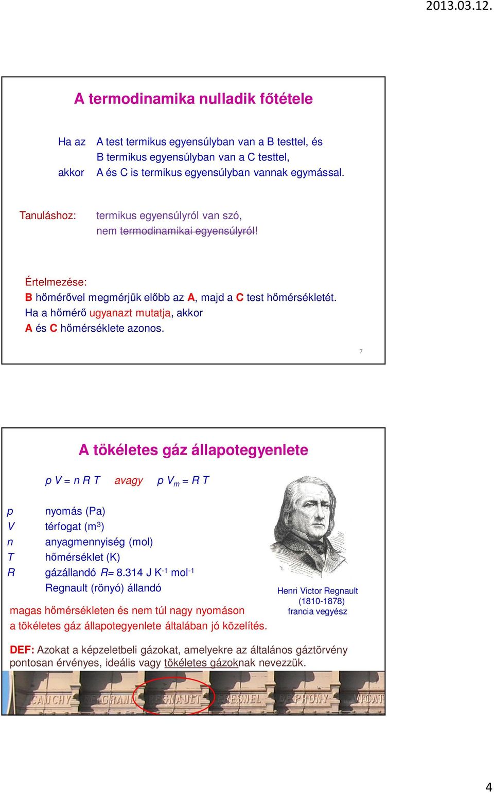 Ha a hőmérő ugyanazt mutatja, akkor A és C hőmérséklete azonos.