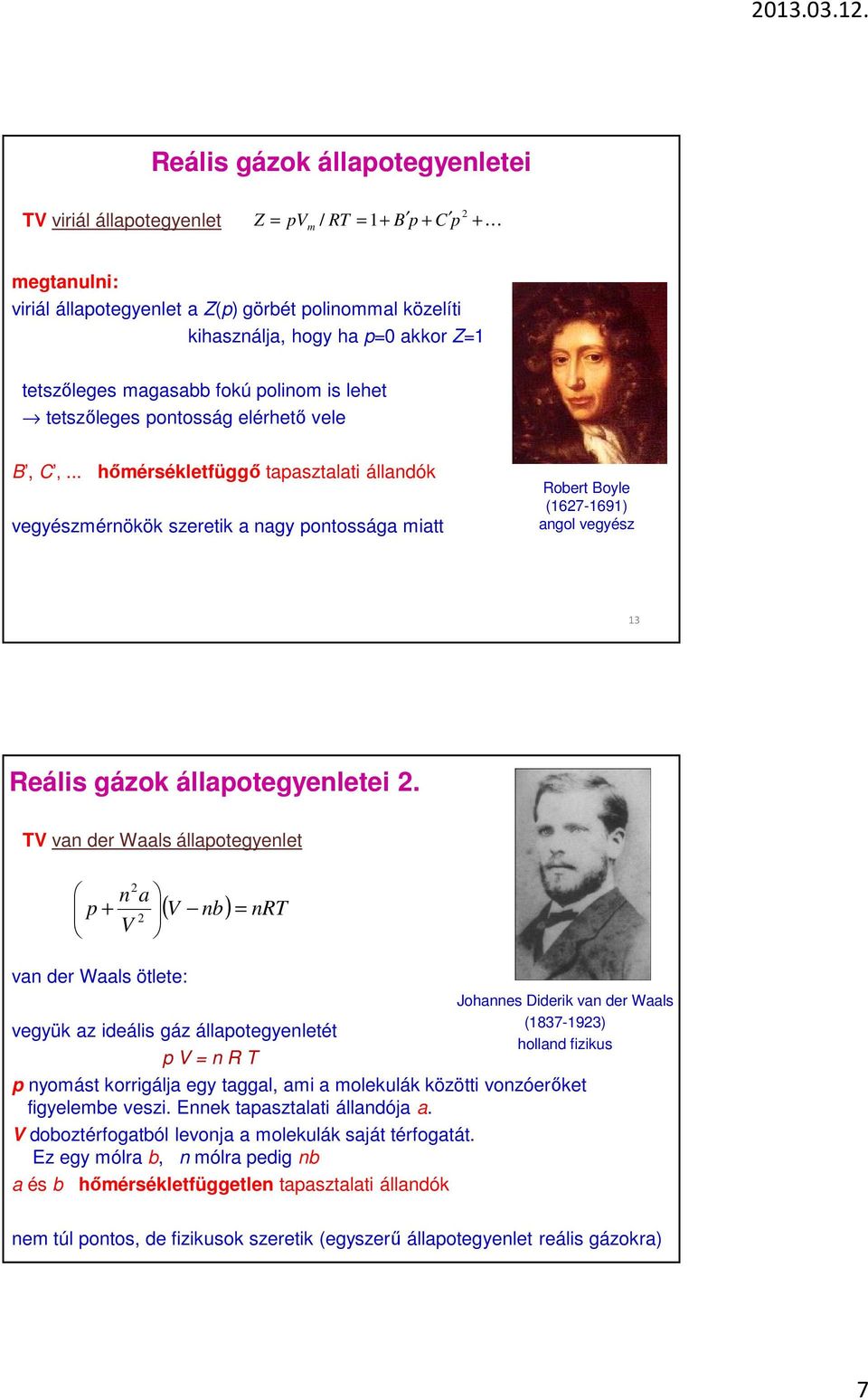 .. hőmérsékletfüggő taasztalati állandók vegyészmérnökök szeretik a nagy ontossága miatt Robert Boyle (167-1691) angol vegyész 13 Reális gázok állaotegyenletei.