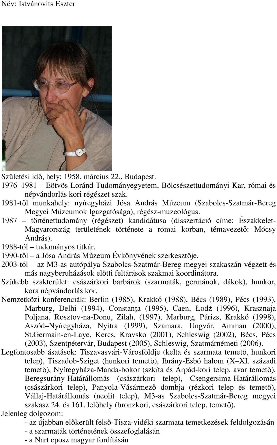 1987 történettudomány (régészet) kandidátusa (disszertáció címe: Északkelet- Magyarország területének története a római korban, témavezető: Mócsy András). 1988-tól tudományos titkár.