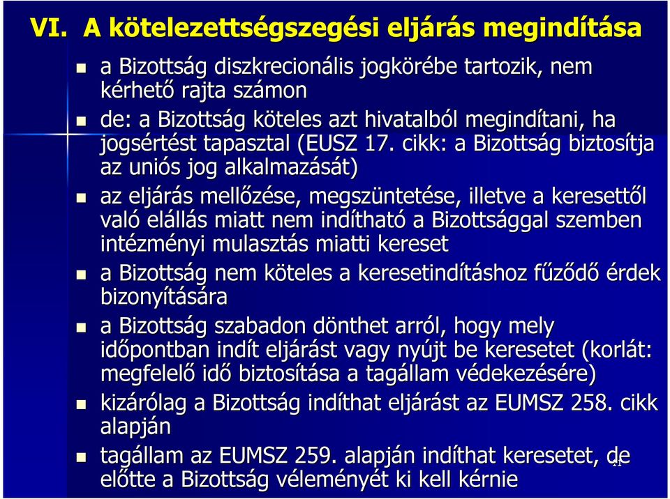 cikk: a Bizottság g biztosítja tja az uniós s jog alkalmazását) az eljárás s mellőzése, megszüntet ntetése, illetve a keresettől való eláll llás s miatt nem indíthat tható a Bizottsággal szemben