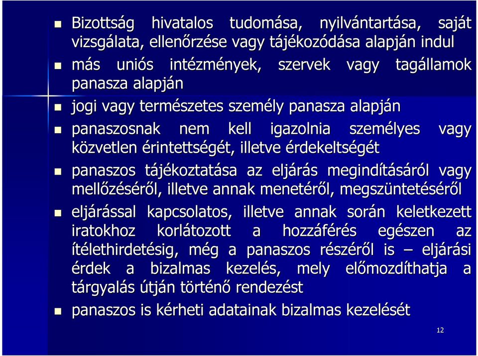 megindításáról l vagy mellőzéséről, l, illetve annak menetéről, megszüntet ntetéséről eljárással kapcsolatos, illetve annak során n keletkezett iratokhoz korlátozott a hozzáférés s egészen az
