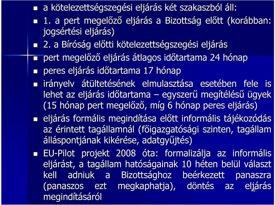 fele is lehet az eljárás s időtartama egyszerű megítélésű ügyek (15 hónap h pert megelőző,, míg mg 6 hónap h peres eljárás) eljárás s formális megindítása előtt informális tájékozt kozódás az
