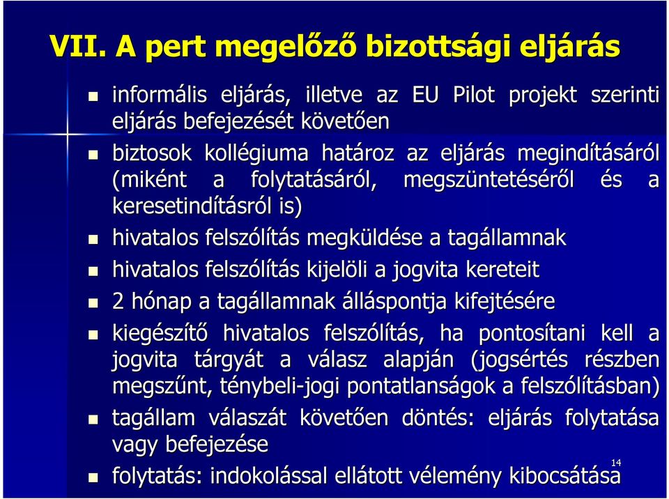 h a tagállamnak álláspontja kifejtésére kiegész szítő hivatalos felszólítás, s, ha pontosítani tani kell a jogvita tárgyt rgyát t a válasz v alapján n (jogsért rtés s részben r megszűnt, ténybelit