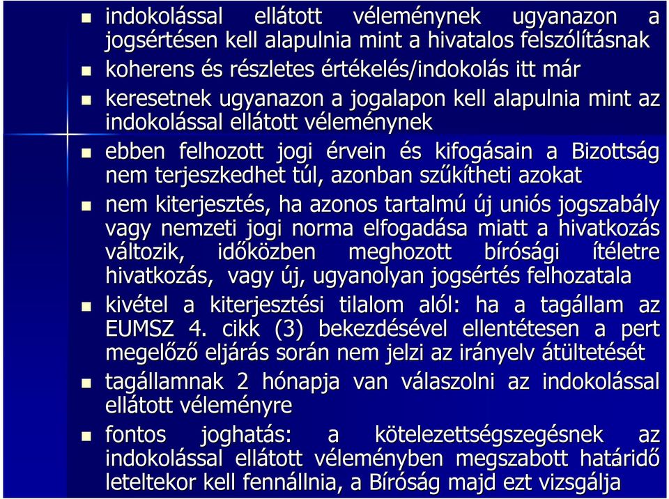 ha azonos tartalmú új j uniós s jogszabály vagy nemzeti jogi norma elfogadása miatt a hivatkozás változik, időközben meghozott bírósági b ítéletre hivatkozás, vagy új, ugyanolyan jogsért rtés s