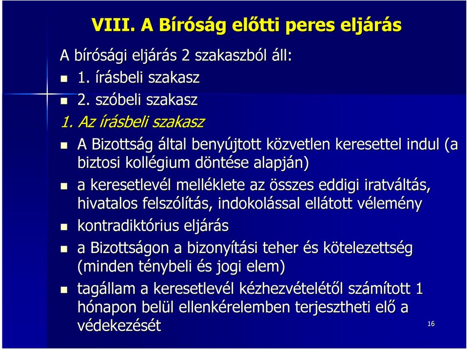 összes eddigi iratvált ltás, hivatalos felszólítás, s, indokolással ellátott vélemv lemény kontradiktórius rius eljárás a Bizottságon a bizonyítási teher