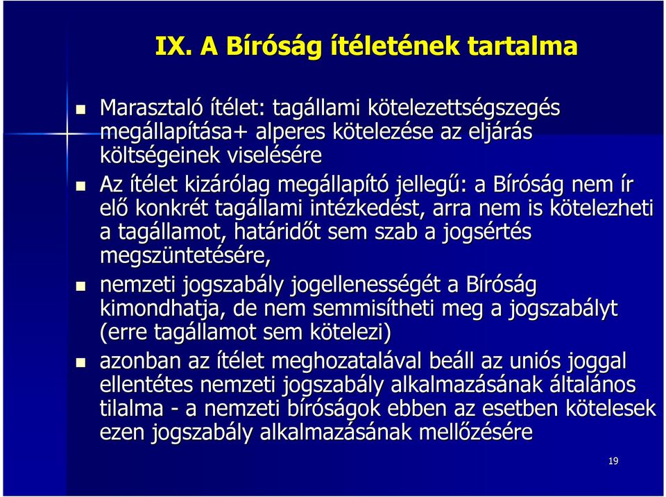 megszüntet ntetésére, nemzeti jogszabály jogellenességét t a Bíróság B kimondhatja, de nem semmisítheti meg a jogszabályt (erre tagállamot sem kötelezi) k azonban az ítélet