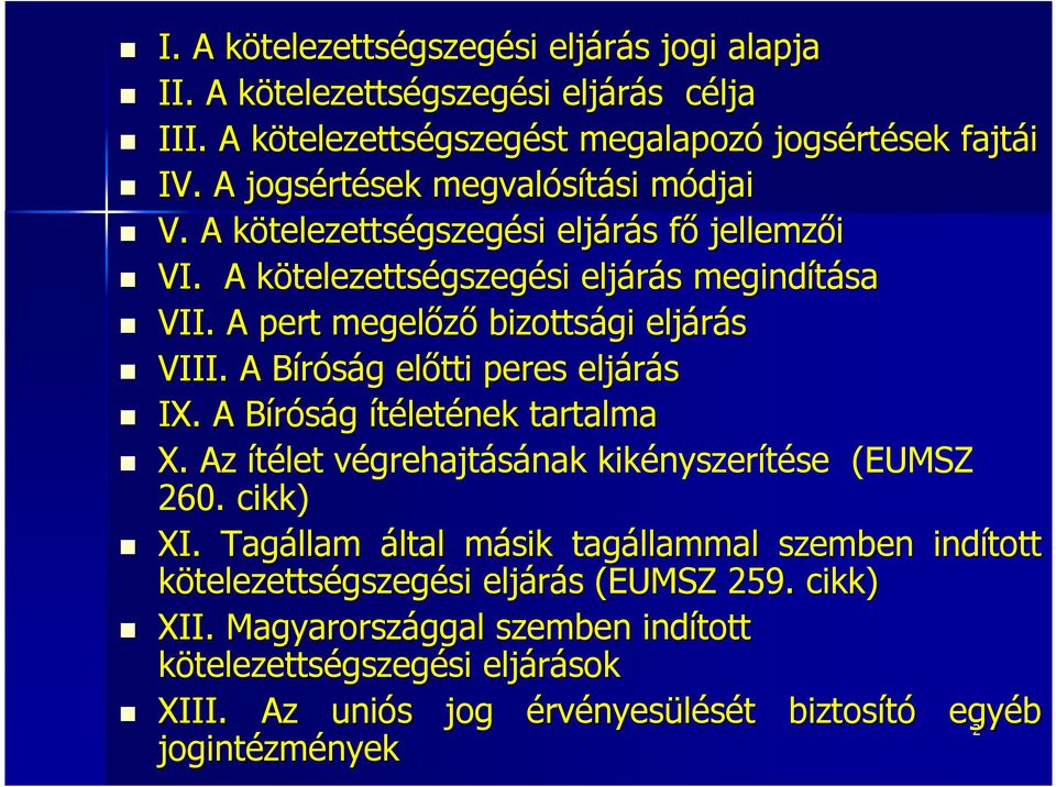 A pert megelőző bizottsági eljárás VIII. A Bíróság B g előtti peres eljárás IX. A Bíróság B ítéletének tartalma X. Az ítélet végrehajtásának kikényszerítése (EUMSZ 260. cikk) XI.