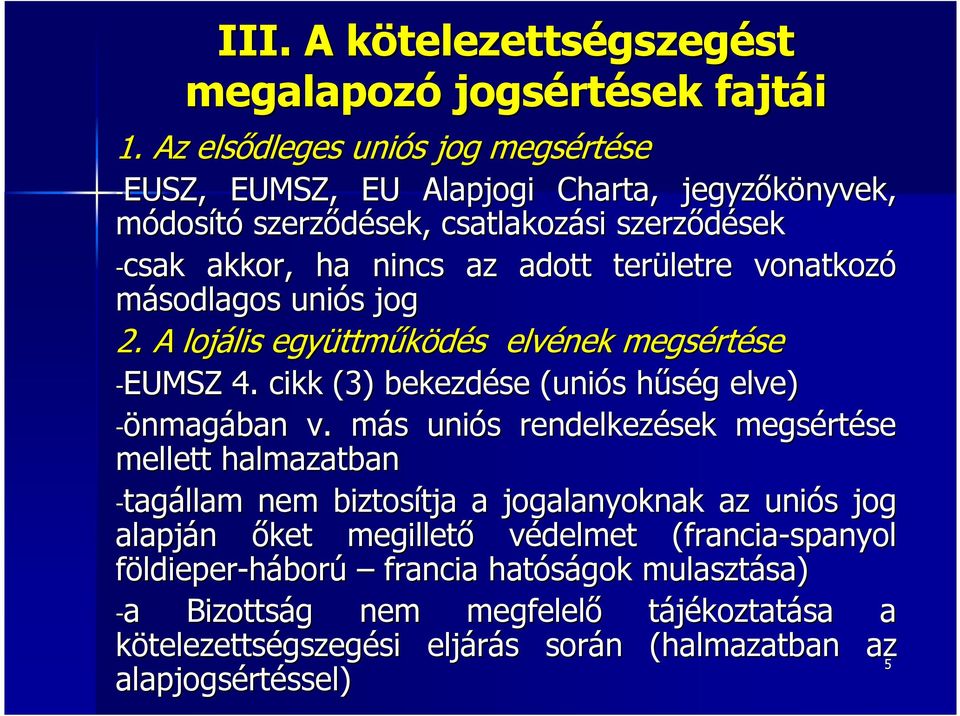 vonatkozó másodlagos uniós s jog 2. A lojális lis együttm ttműködés s elvének megsért rtése -EUMSZ 4. cikk (3) bekezdése (uniós s hűség h g elve) -önmagában v.