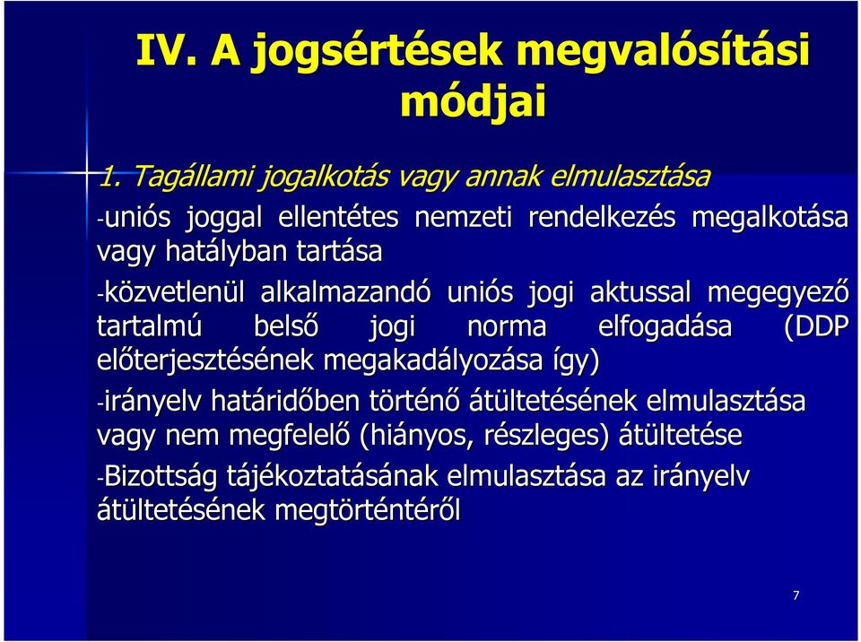 -közvetlenül l alkalmazandó uniós s jogi aktussal megegyező tartalmú belső jogi norma elfogadása (DDP előterjeszt terjesztésének