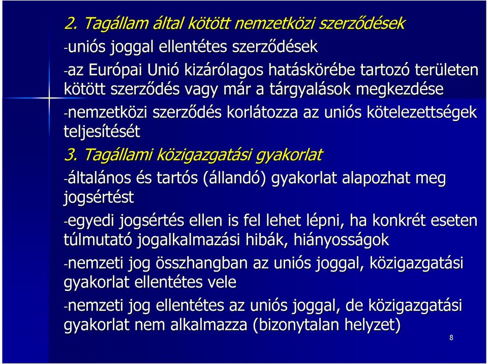 Tagállami közigazgatk zigazgatási gyakorlat -általános és s tartós s (álland( llandó) ) gyakorlat alapozhat meg jogsért rtést -egyedi jogsért rtés s ellen is fel lehet lépni, l ha konkrét t eseten