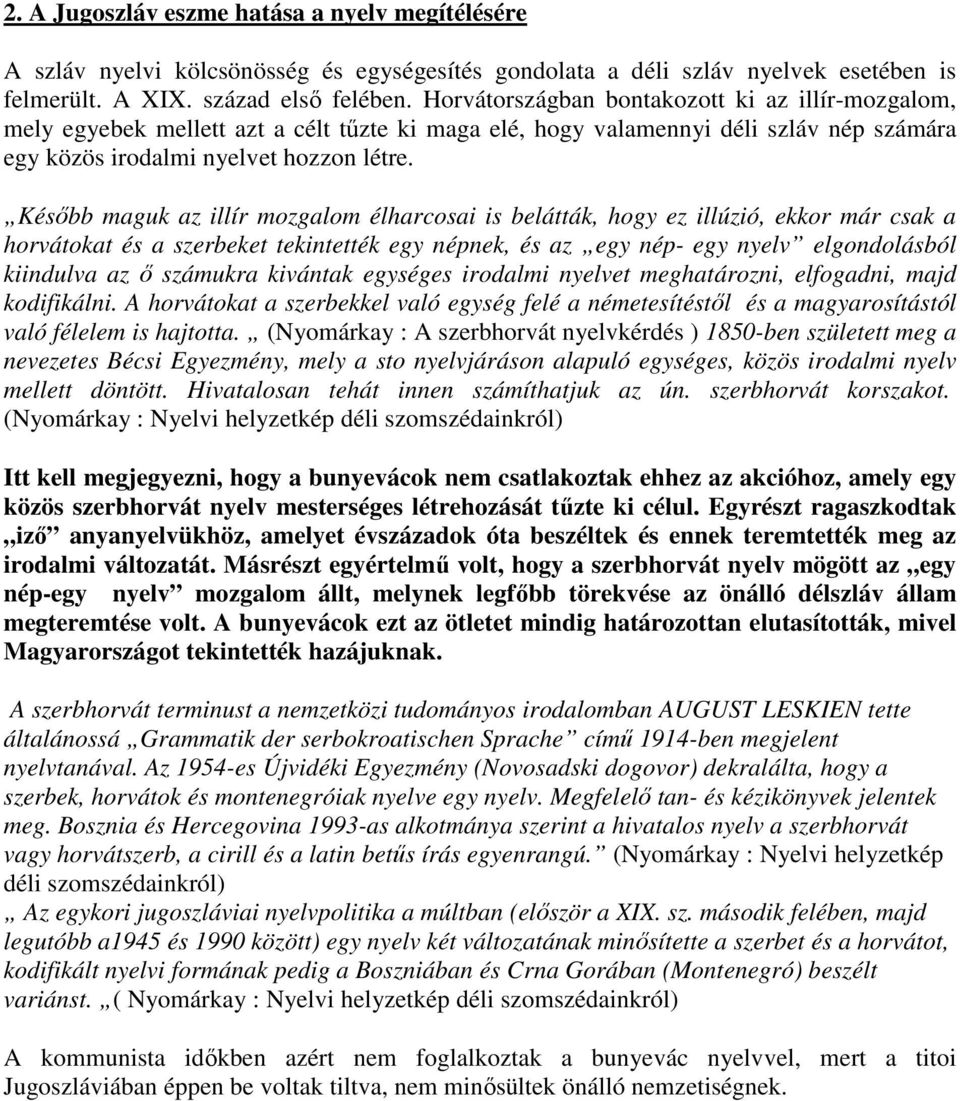 Késıbb maguk az illír mozgalom élharcosai is belátták, hogy ez illúzió, ekkor már csak a horvátokat és a szerbeket tekintették egy népnek, és az egy nép- egy nyelv elgondolásból kiindulva az ı