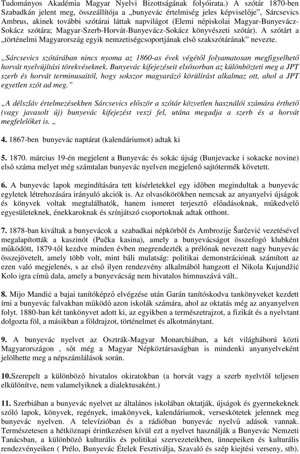 Sokácz szótára; Magyar-Szerb-Horvát-Bunyevácz-Sokácz könyvészeti szótár). A szótárt a történelmi Magyarország egyik nemzetiségcsoportjának elsı szakszótárának nevezte.