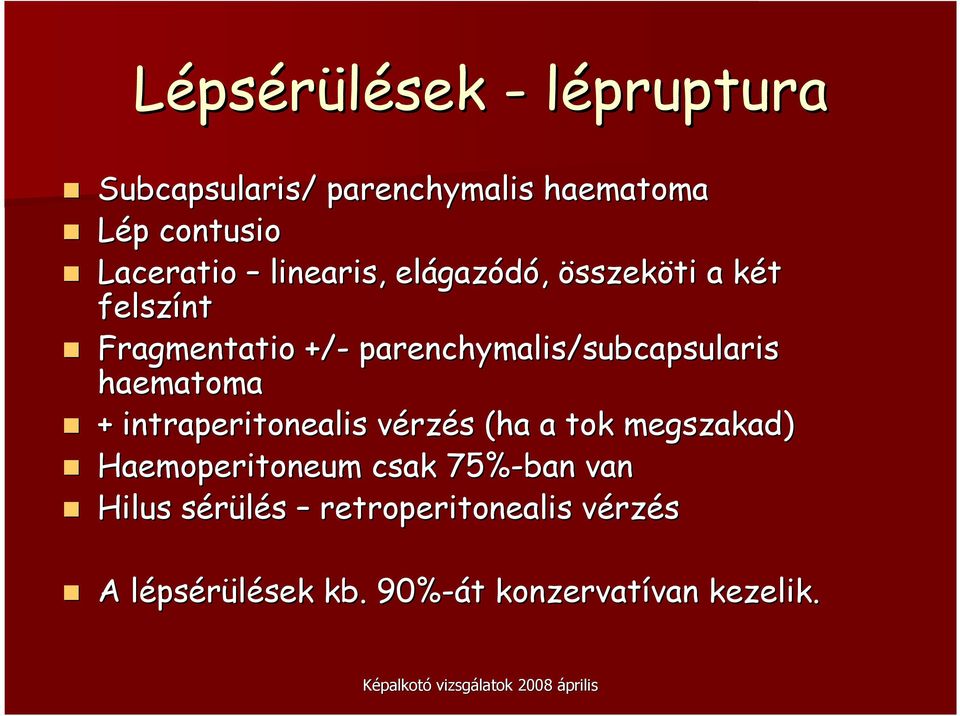 subcapsularis haematoma + intraperitonealis vérzés s (ha a tok megszakad) Haemoperitoneum csak