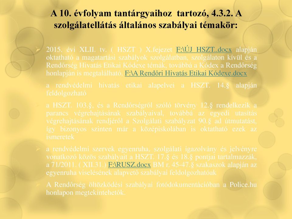 F:\A Rendőri Hivatás Etikai Kódexe.docx a rendvédelmi hivatás etikai alapelvei a HSZT. 14. alapján feldolgozható a HSZT. 103., és a Rendőrségről szóló törvény 12.