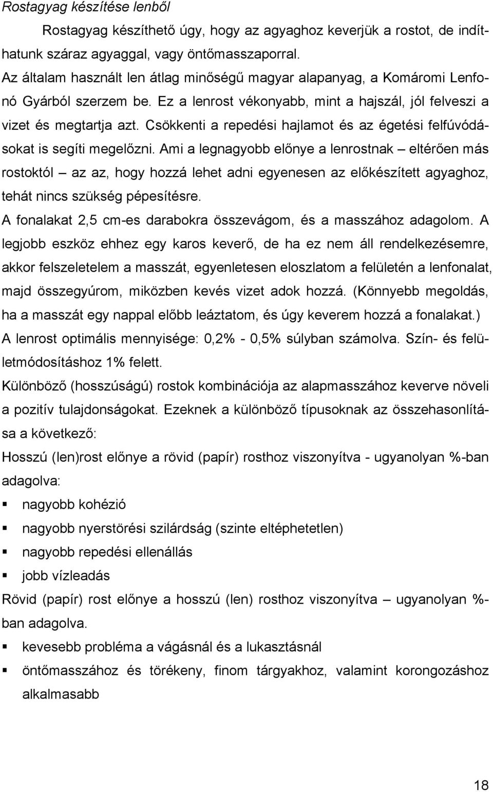 Csökkenti a repedési hajlamot és az égetési felfúvódásokat is segíti megelőzni.