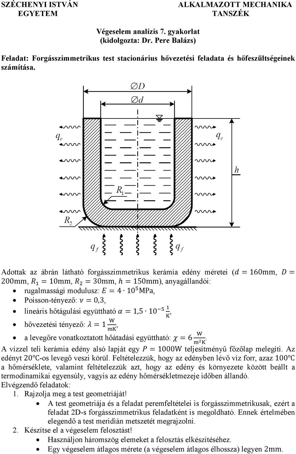 Adottak az ábrán látható forgásszimmetrikus kerámia edény méretei ( =160mm, = 200mm, =10mm, =30mm, h=150mm), anyagállandói: rugalmassági modulusz: =4 10 MPa, Poisson-tényező: =0,3, lineáris