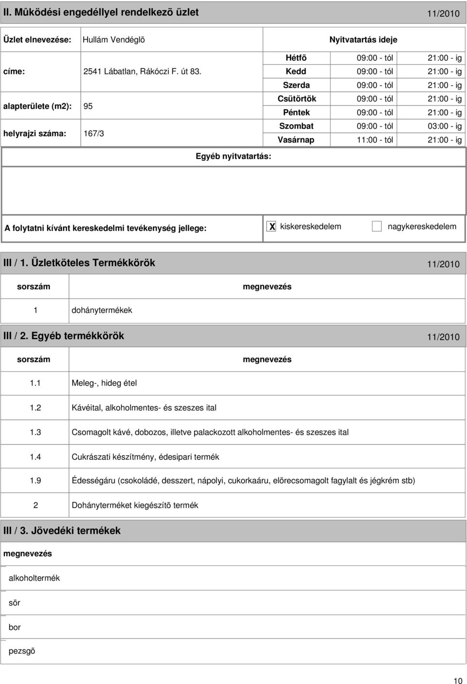 ig III / 1. Üzletköteles Termékkörök 11/010 1 dohánytermékek III /. Egyéb termékkörök 11/010 1.1 Meleg-, hideg étel 1. Kávéital, alkoholmentes- és szeszes ital 1.