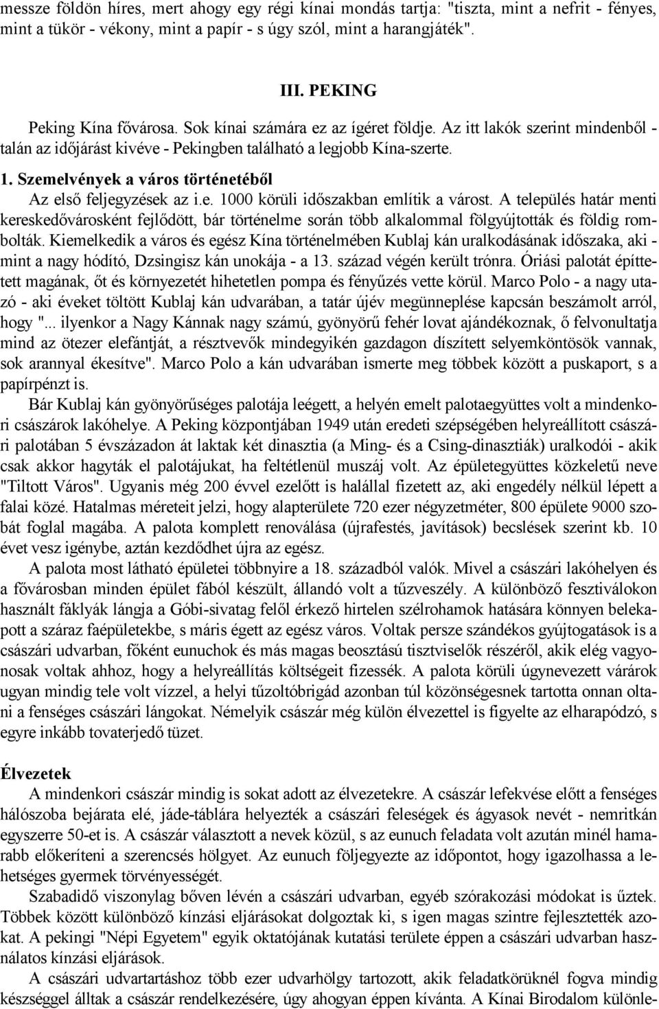 Szemelvények a város történetéből Az első feljegyzések az i.e. 1000 körüli időszakban említik a várost.