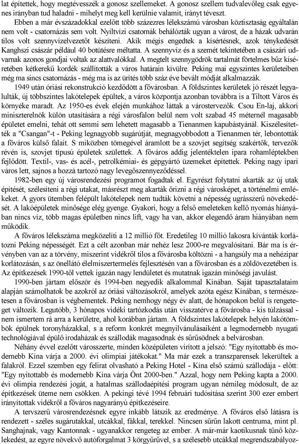 Nyíltvízi csatornák behálózták ugyan a várost, de a házak udvarán tilos volt szennyvízelvezetőt készíteni.