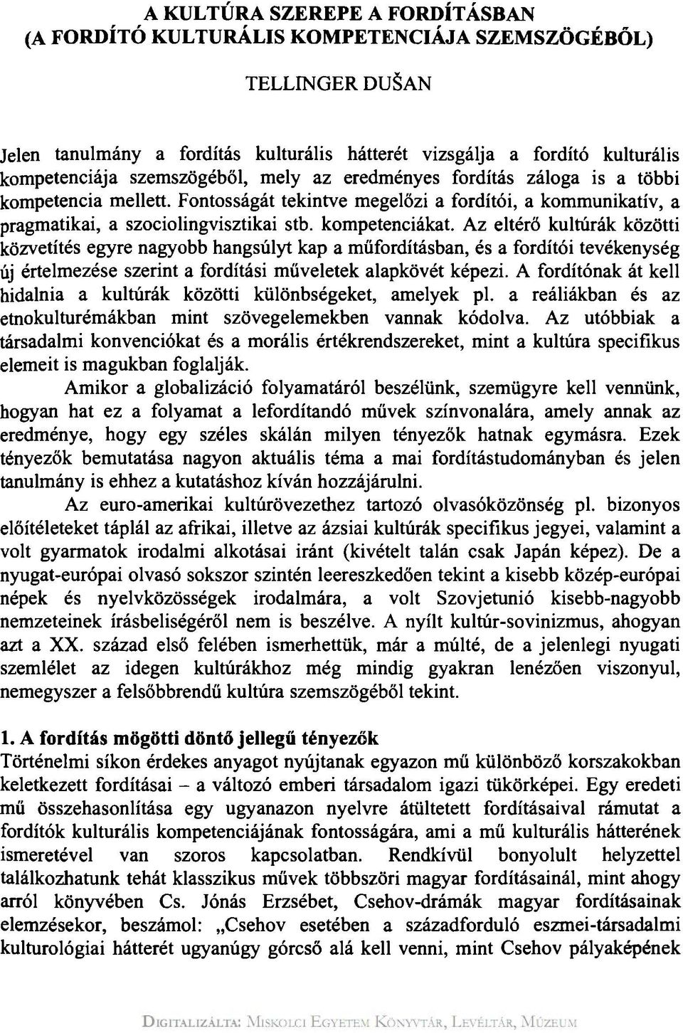 Az eltérő kultúrák közötti közvetítés egyre nagyobb hangsúlyt kap a műfordításban, és a fordítói tevékenység új értelmezése szerint a fordítási műveletek alapkövét képezi.