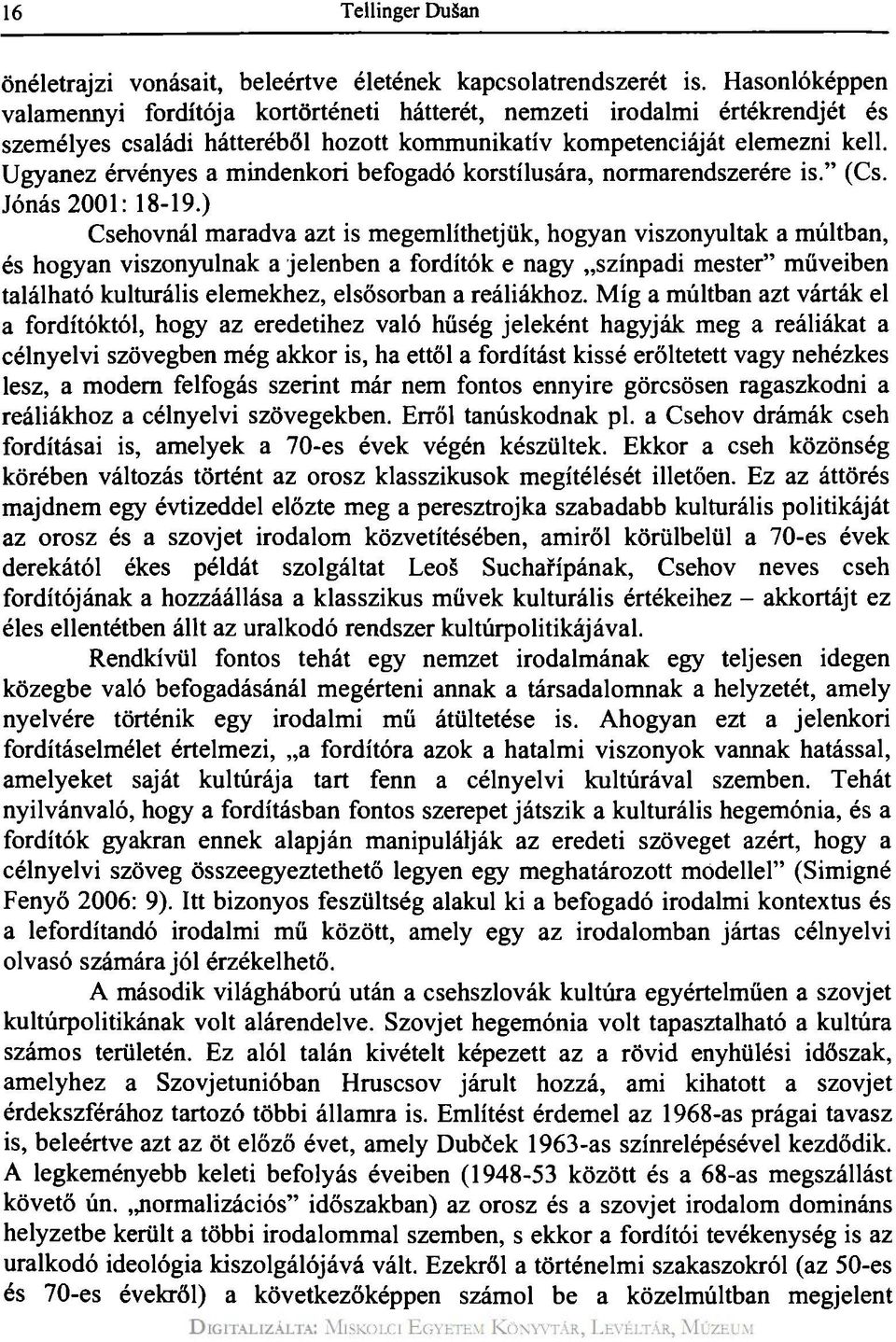 Ugyanez érvényes a mindenkori befogadó korstílusára, normarendszerére is." (Cs. Jónás 2001: 18-19.