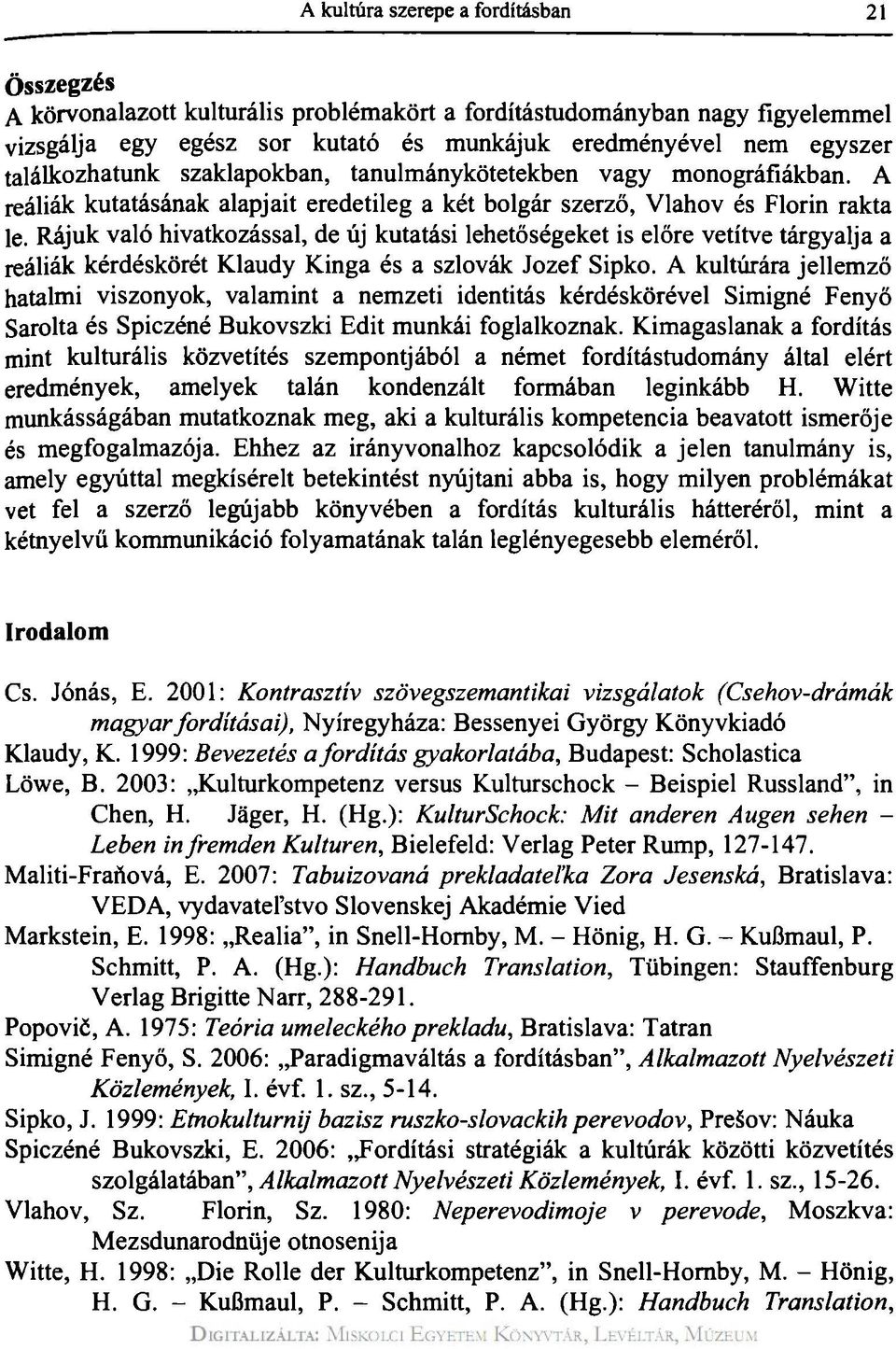 Rájuk való hivatkozással, de új kutatási lehetőségeket is előre vetítve tárgyalja a reáliák kérdéskörét Klaudy Kinga és a szlovák Jozef Sipko.