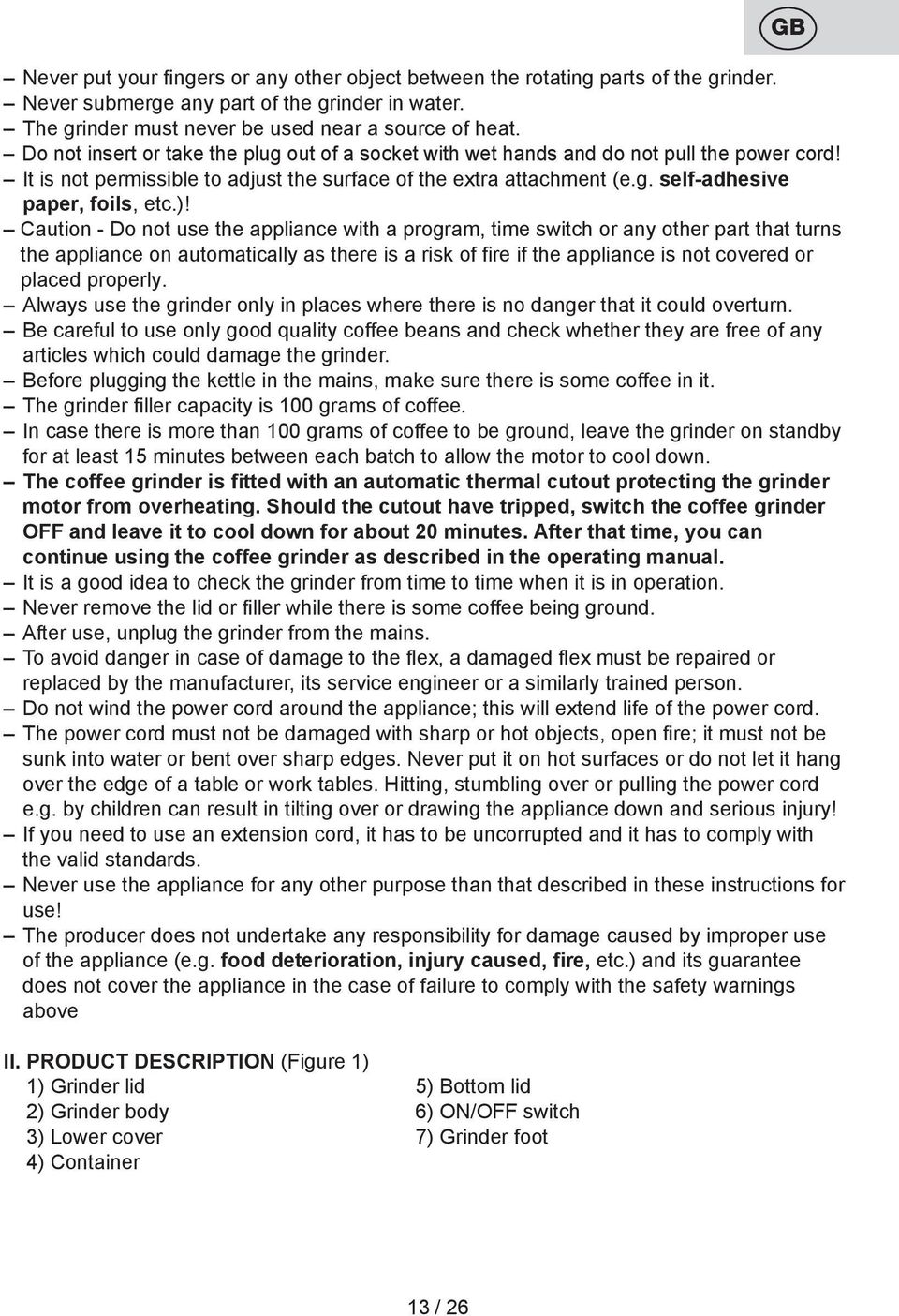 )! Caution - Do not use the appliance with a program, time switch or any other part that turns the appliance on automatically as there is a risk of fire if the appliance is not covered or placed