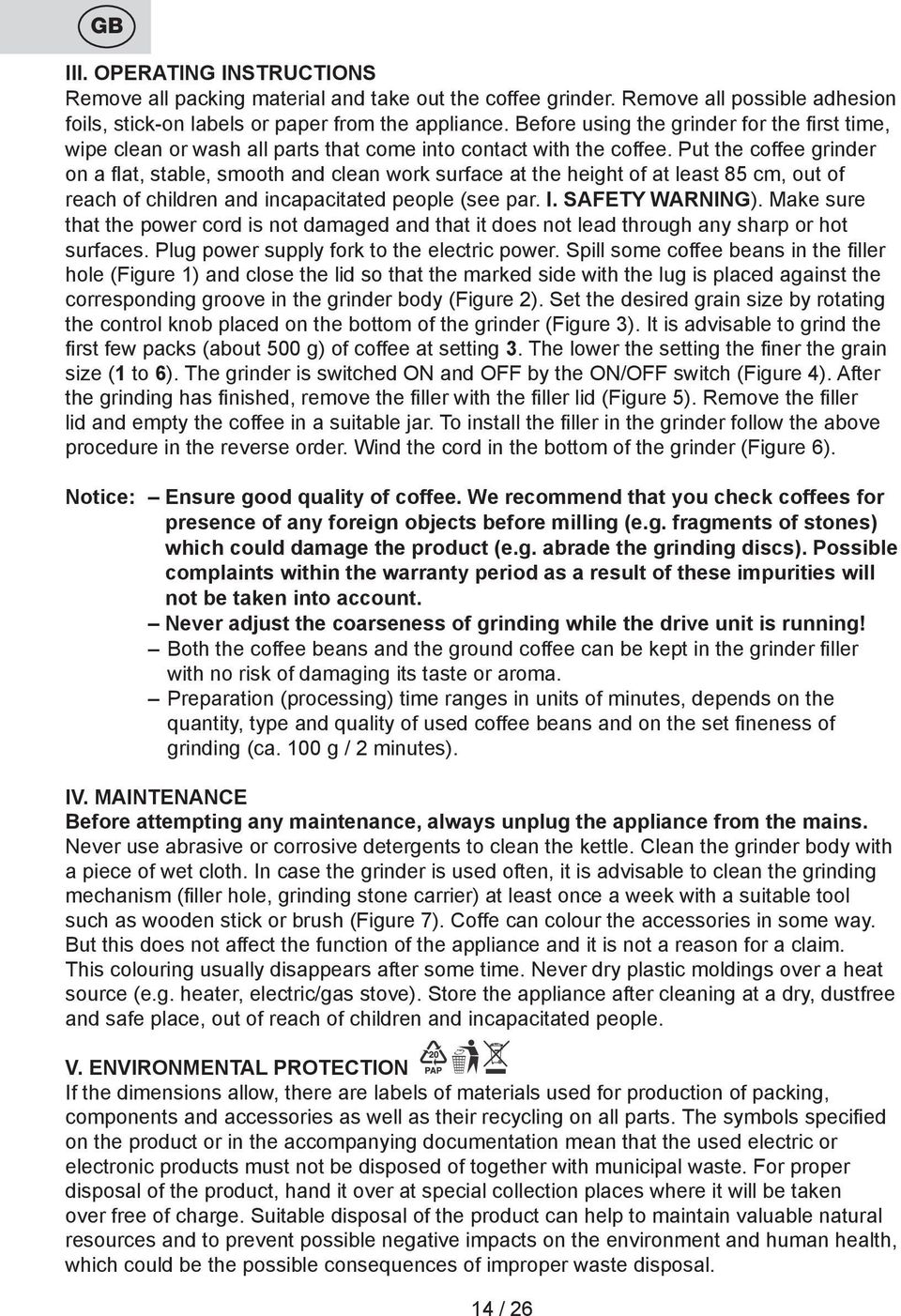 Put the coffee grinder on a flat, stable, smooth and clean work surface at the height of at least 85 cm, out of reach of children and incapacitated people (see par. I. SAFETY WARNING).