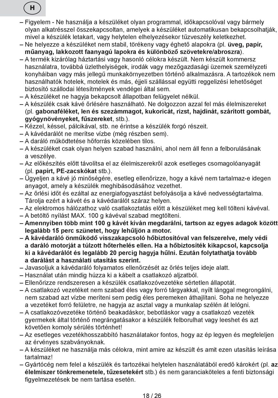 üveg, papír, műanyag, lakkozott faanyagú lapokra és különböző szövetekre/abroszra). A termék kizárólag háztartási vagy hasonló célokra készült.