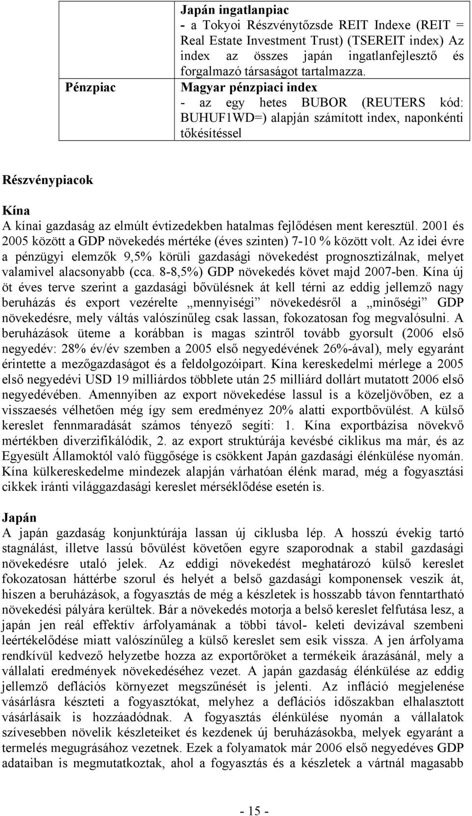 ment keresztül. 2001 és 2005 között a GDP növekedés mértéke (éves szinten) 7-10 % között volt.