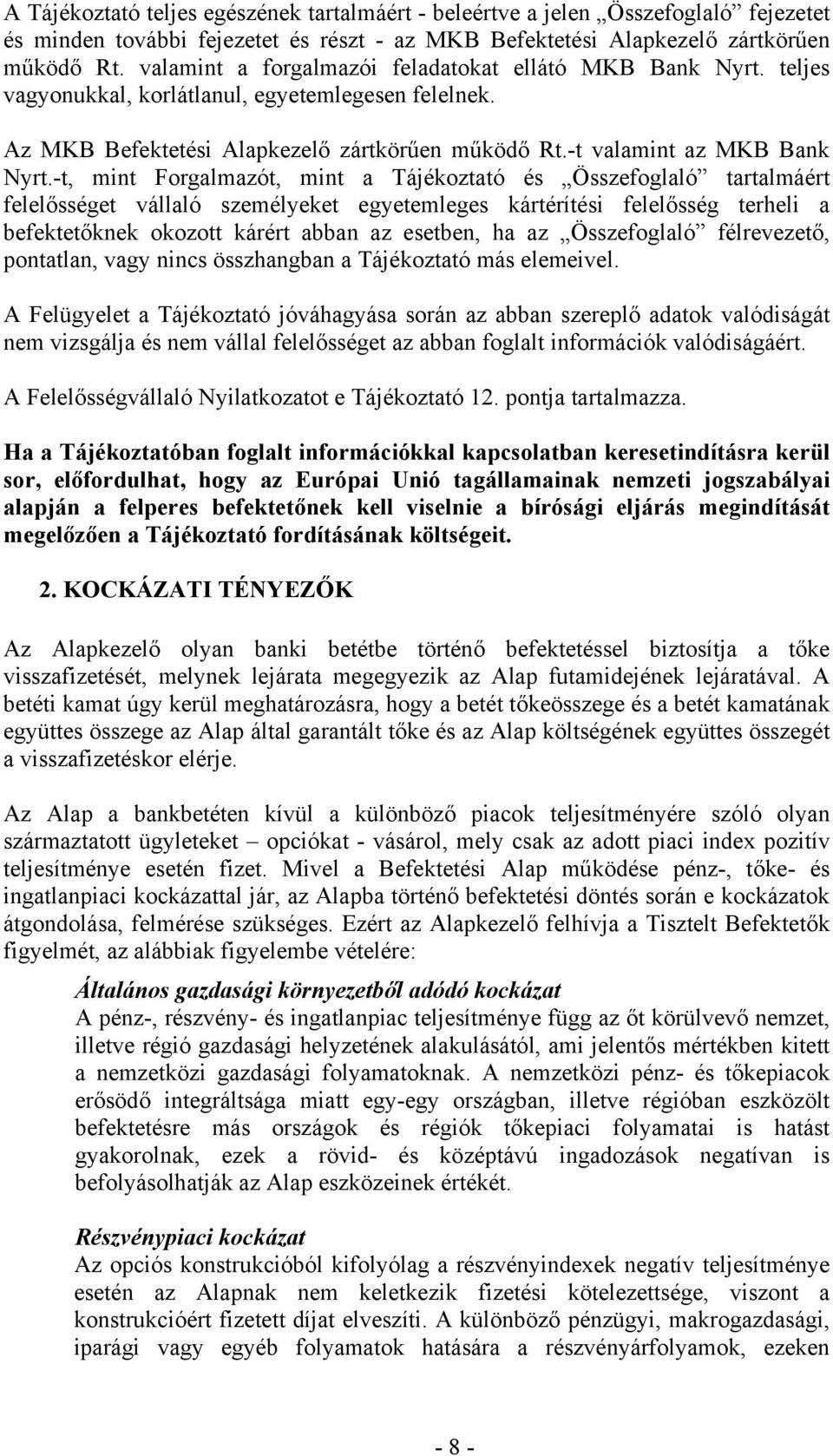 -t, mint Forgalmazót, mint a Tájékoztató és Összefoglaló tartalmáért felelősséget vállaló személyeket egyetemleges kártérítési felelősség terheli a befektetőknek okozott kárért abban az esetben, ha