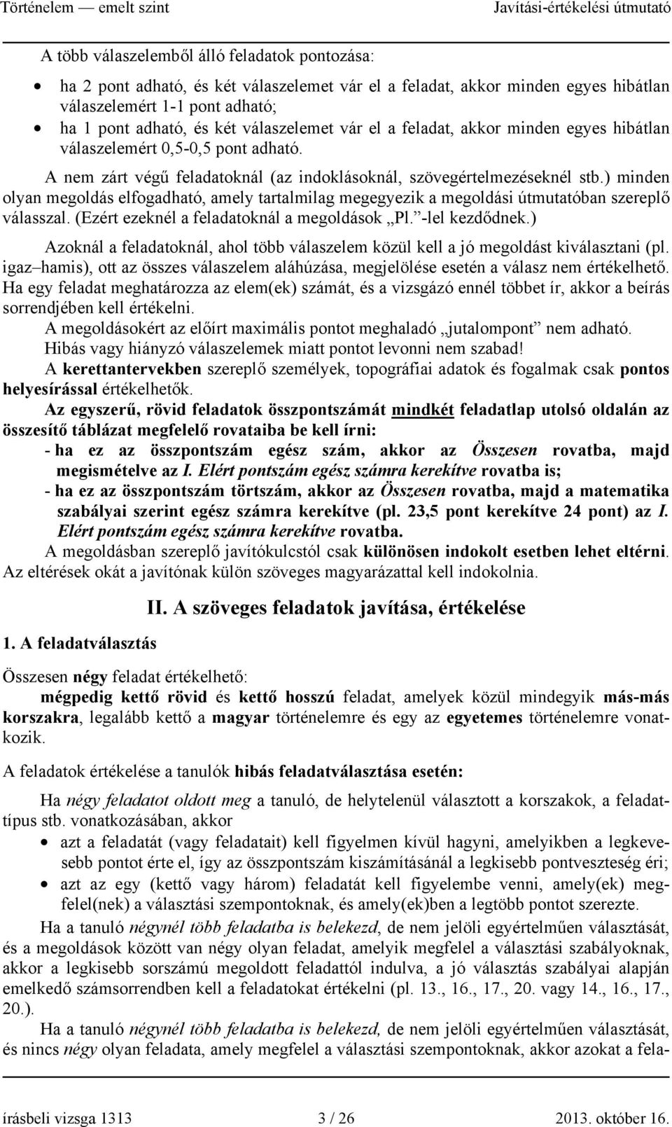 ) minden olyan megoldás elfogadható, amely tartalmilag megegyezik a megoldási útmutatóban szereplő válasszal. (Ezért ezeknél a feladatoknál a megoldások Pl. -lel kezdődnek.