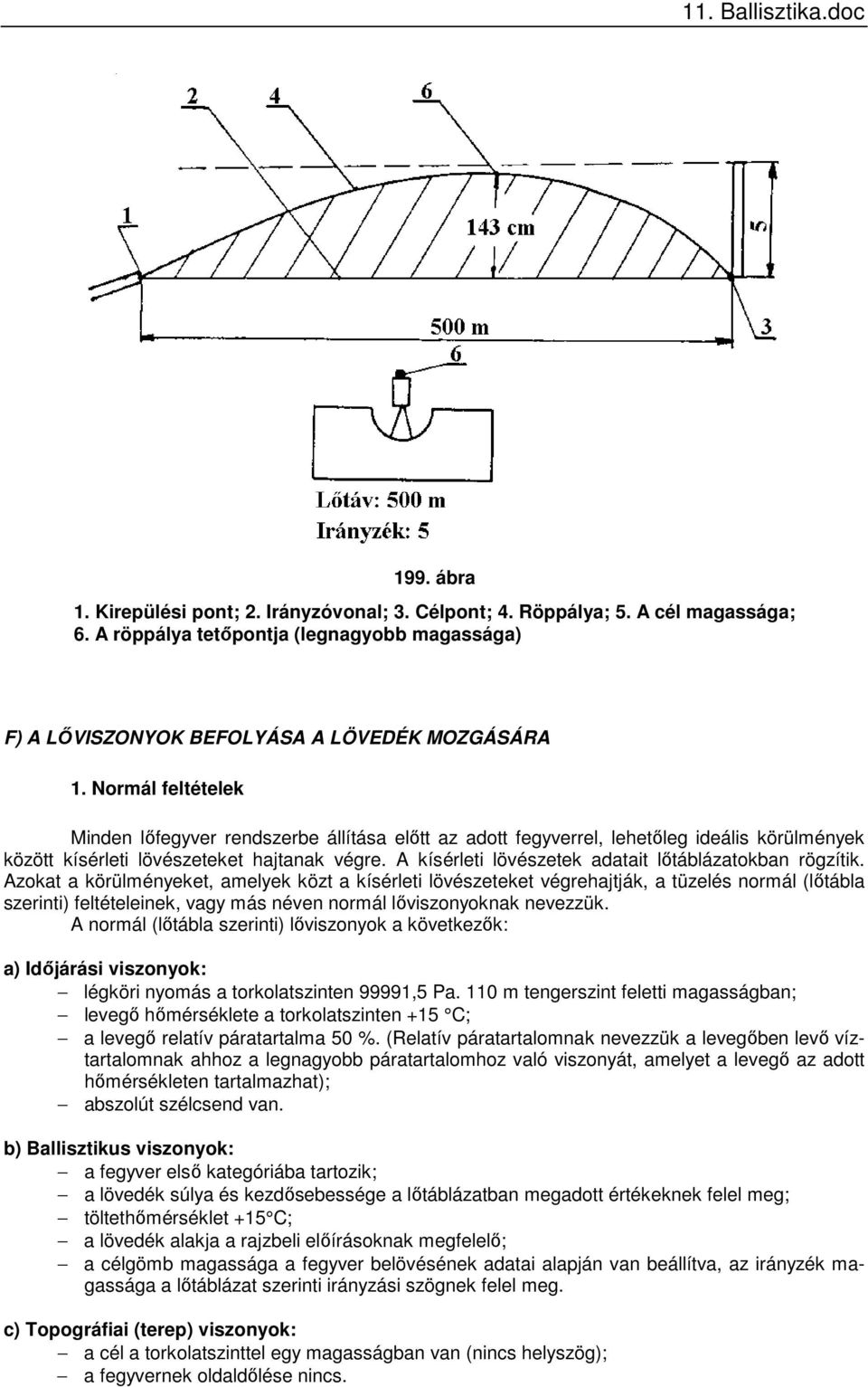 A kísérleti lövészetek adatait lőtáblázatokban rögzítik.