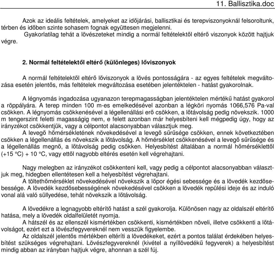 Normál feltételektől eltérő (különleges) lőviszonyok A normál feltételektől eltérő lőviszonyok a lövés pontosságára - az egyes feltételek megváltozása esetén jelentős, más feltételek megváltozása