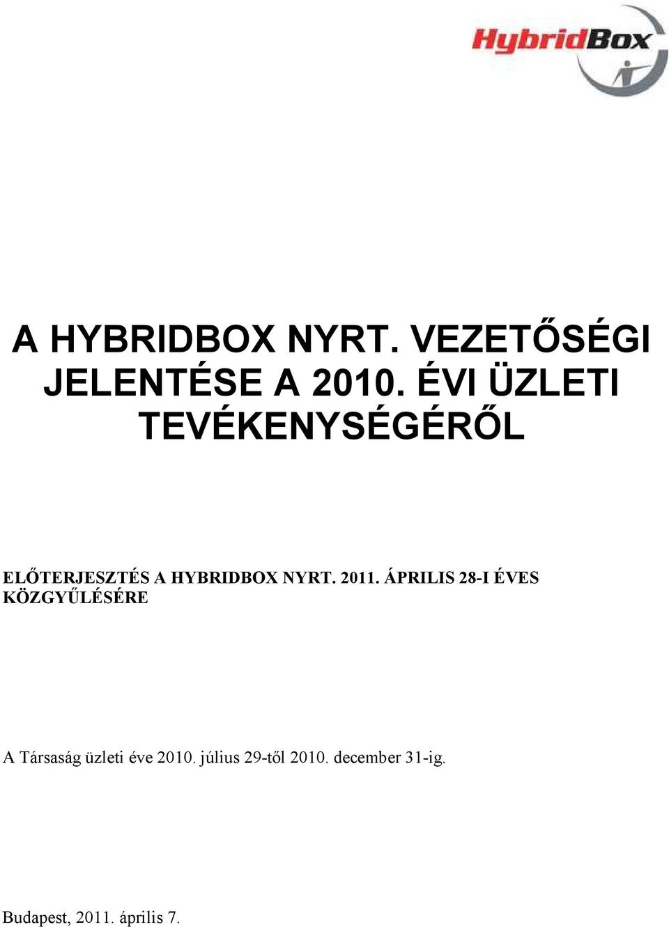 2011. ÁPRILIS 28-I ÉVES KÖZGYŰLÉSÉRE A Társaság üzleti