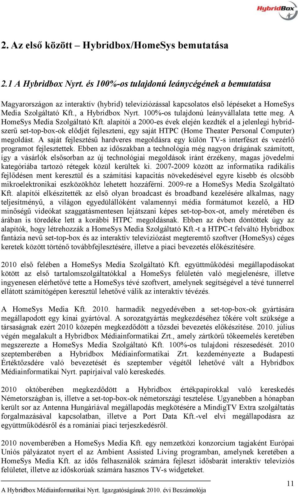 100%-os tulajdonú leányvállalata tette meg. A HomeSys Media Szolgáltató Kft.