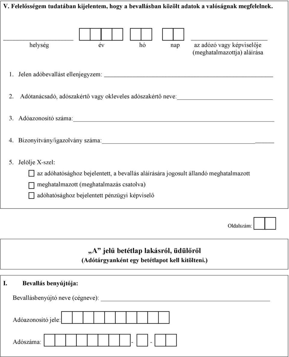 Jelölje X-szel: az adóhatósághoz bejelentett, a bevallás aláírására jogosult állandó meghatalmazott meghatalmazott (meghatalmazás csatolva) adóhatósághoz bejelentett