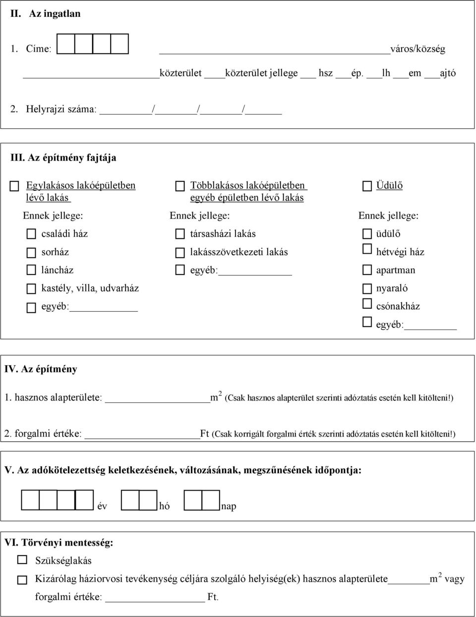 sorház lakásszövetkezeti lakás hétvégi ház láncház egyéb: apartman kastély, villa, udvarház egyéb: nyaraló csónakház egyéb: IV. Az építmény 1.