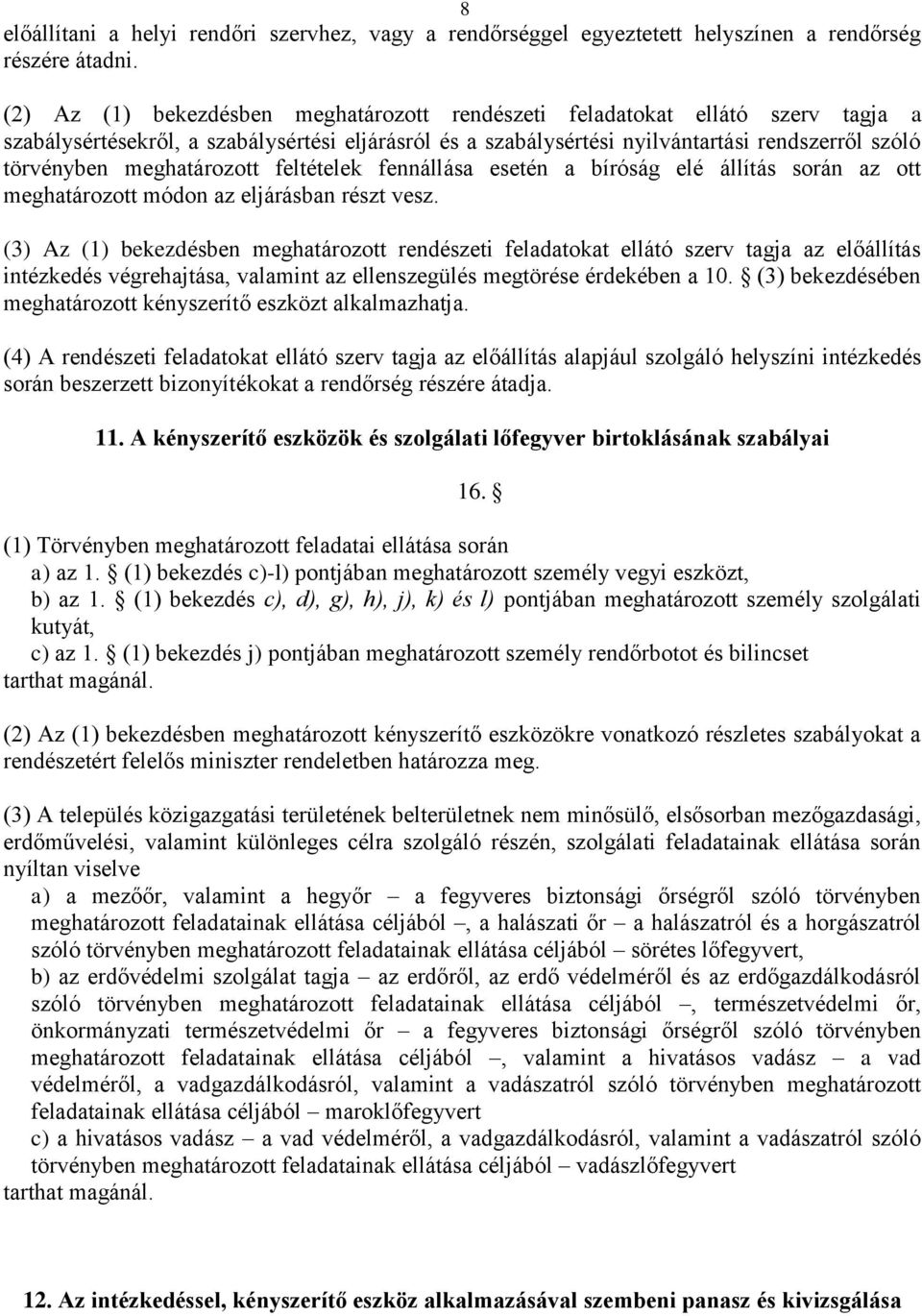 meghatározott feltételek fennállása esetén a bíróság elé állítás során az ott meghatározott módon az eljárásban részt vesz.