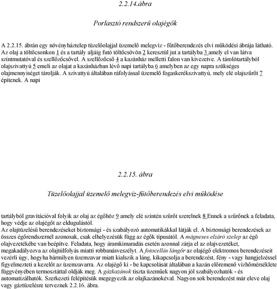 A szellőzőcső 4 a kazánház melletti falon van kivezetve.
