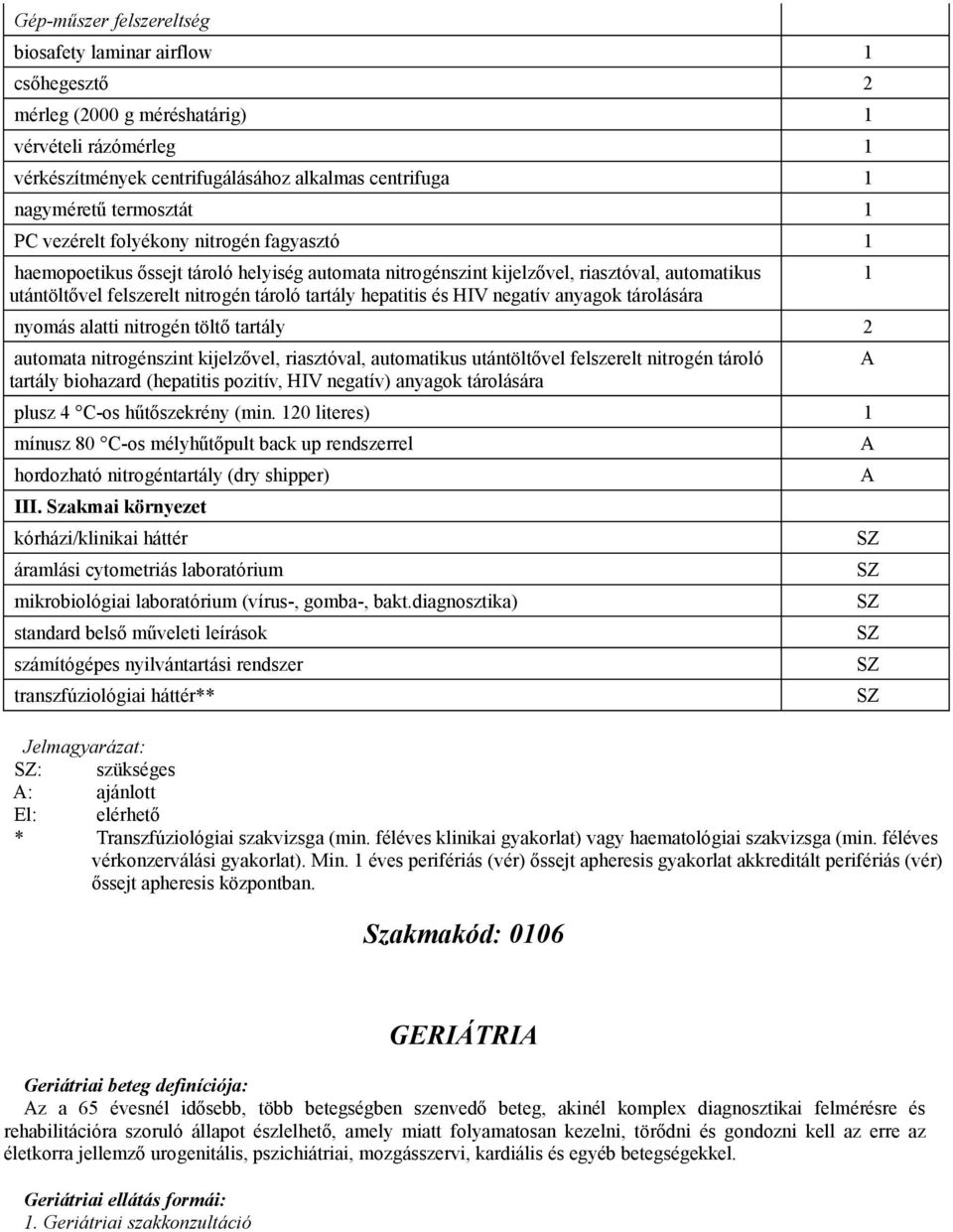 és HIV negatív anyagok tárolására nyomás alatti nitrogén töltő tartály 2 automata nitrogénszint kijelzővel, riasztóval, automatikus utántöltővel felszerelt nitrogén tároló tartály biohazard