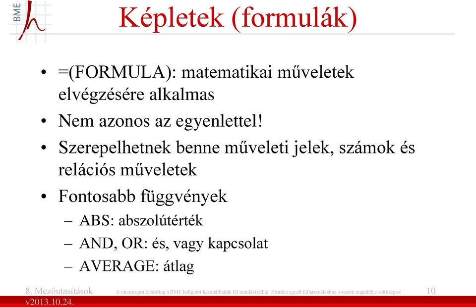 Szerepelhetnek benne műveleti jelek, számok és relációs műveletek Fontosabb függvények ABS: