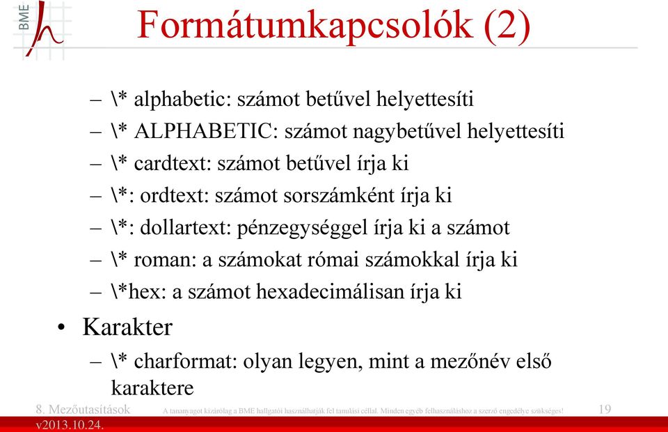 római számokkal írja ki \*hex: a számot hexadecimálisan írja ki Karakter \* charformat: olyan legyen, mint a mezőnév első
