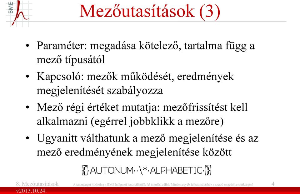 jobbklikk a mezőre) Ugyanitt válthatunk a mező megjelenítése és az mező eredményének megjelenítése között A