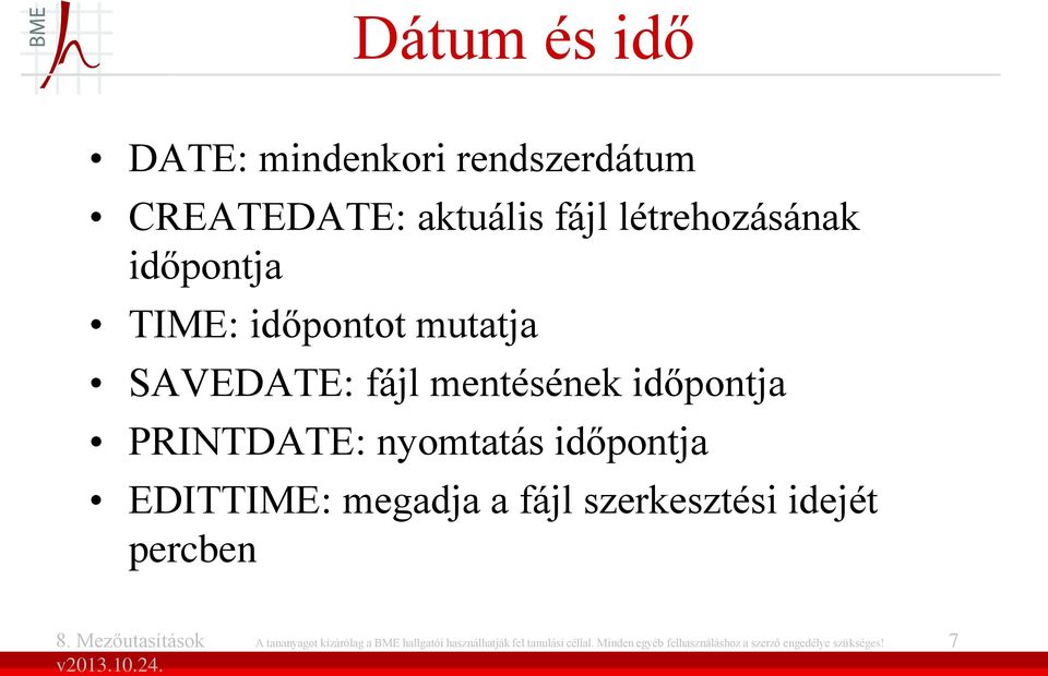 időpontja EDITTIME: megadja a fájl szerkesztési idejét percben A tananyagot kizárólag a BME