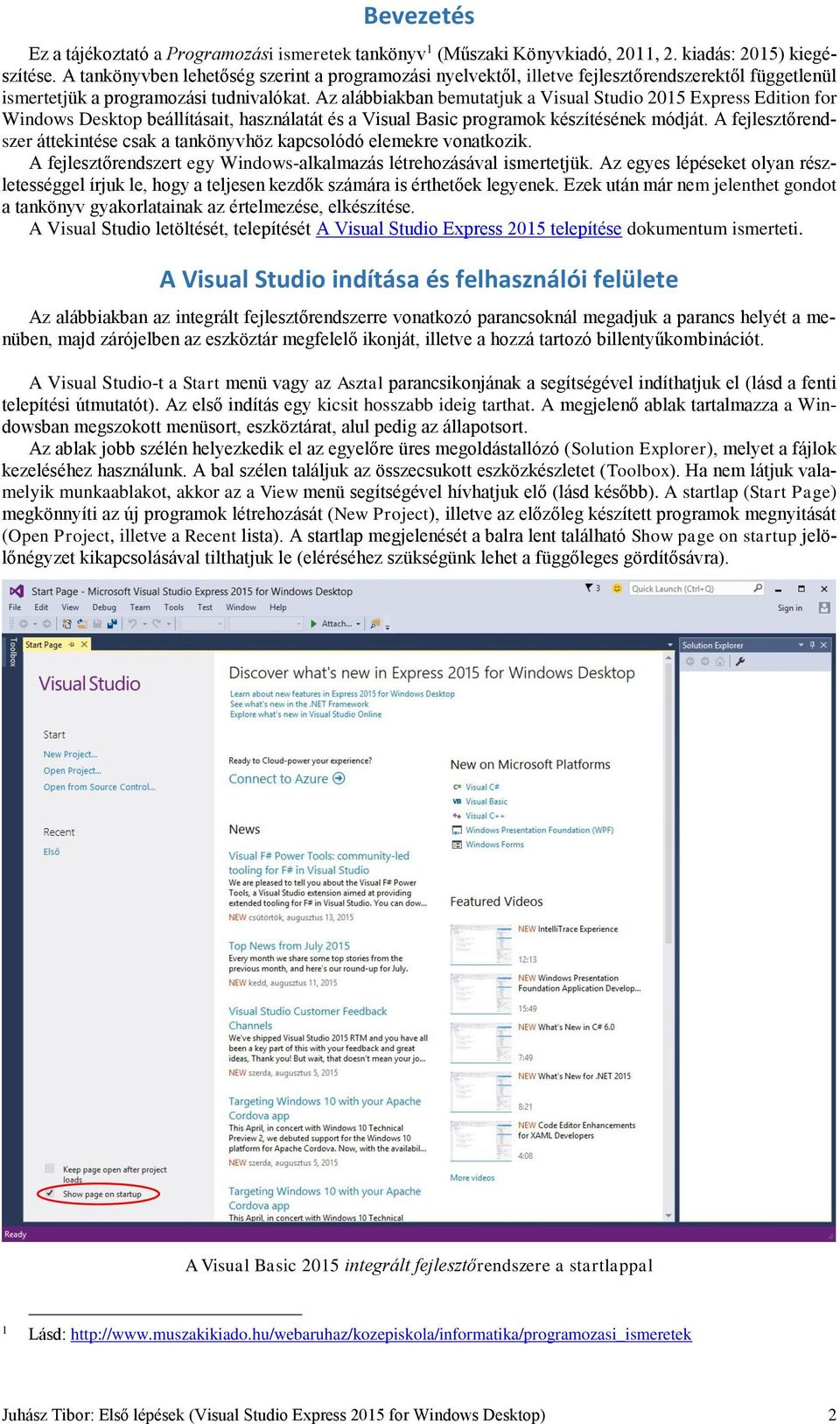 Az alábbiakban bemutatjuk a Visual Studio 2015 Express Edition for Windows Desktop beállításait, használatát és a Visual Basic programok készítésének módját.